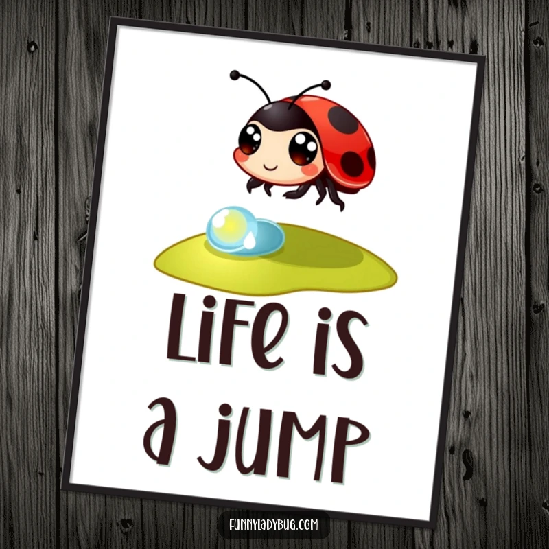 Funny Poster: A cute ladybug with enormous eyes is captured mid-leap over a delicate dewdrop, bringing animated joy to any wall.